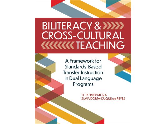 Biliteracy & Cross-Cultural Teaching: A Framework for Standards-Based Transfer Instruction in Dual Language Programs