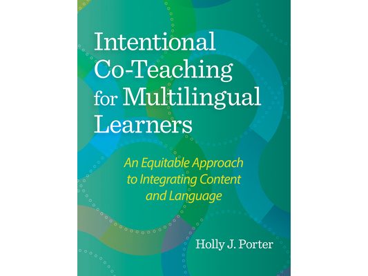 Intentional Co-Teaching for Multilingual Learners: An Equitable Approach to Integrating Content and Language