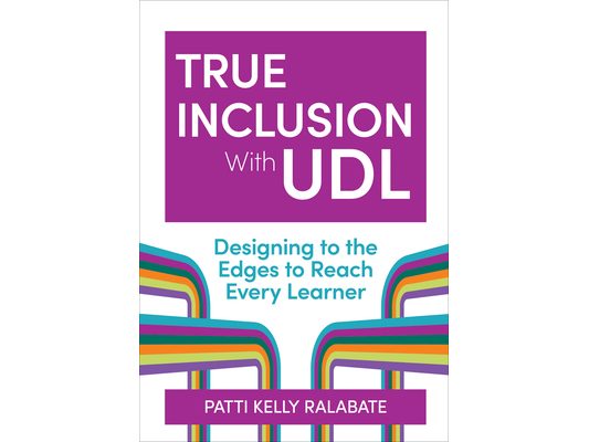 True Inclusion with Udl: Designing to the Edges to Reach Every Learner