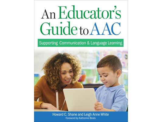 An Educator's Guide to Aac: Supporting Communication and Language Learning