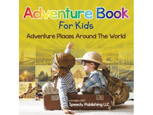 Adventure Book For Kids: Adventure Places Around The World