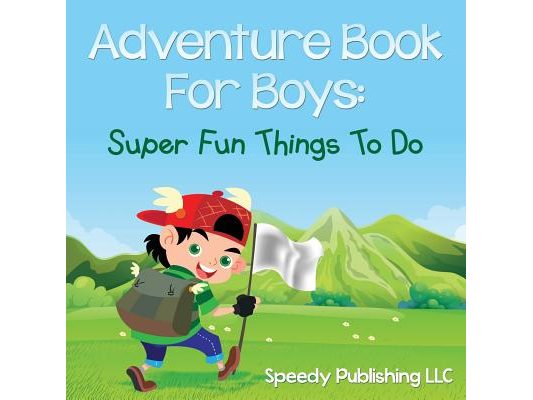 Adventure Book For Boys: Super Fun Things To Do