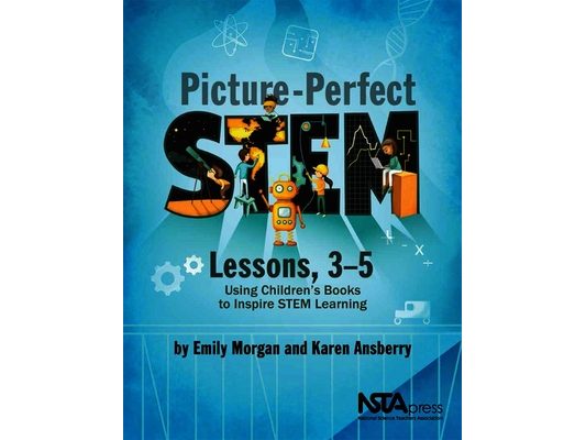 Picture-Perfect Stem Lessons, 3-5: Using Children's Books to Inspire Stem Learning
