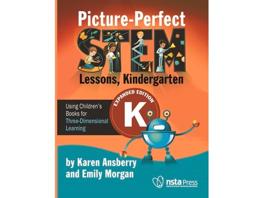 Picture-Perfect Stem Lessons, Kindergarten: Using Children's Books for Three-Dimensional Learning