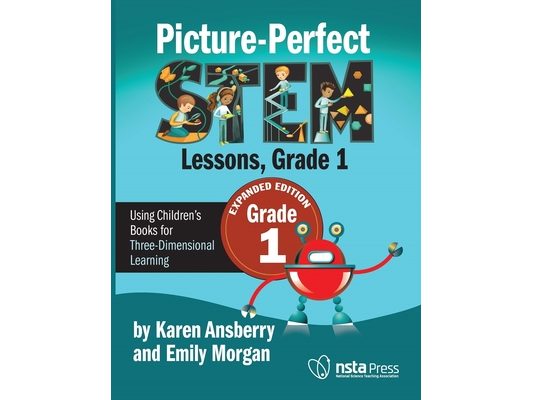 Picture-Perfect Stem Lessons, First Grade: Using Children's Books for Three-Dimensional Learning