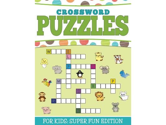 Crossword Puzzles For Kids: Super Fun Edition