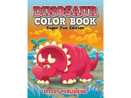 Dinosaur Color Book: Super Fun Edition