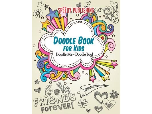 Doodle Book For Kids: Doodle Me - Doodle You!