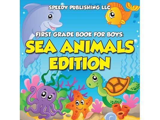 First Grade Book For Boys: Sea Animals Edition