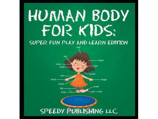 Human Body For Kids: Super Fun Play and Learn Edition