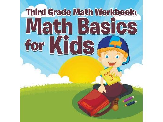 Third Grade Math Workbook: Math Basics for Kids