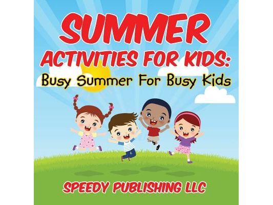 Summer Activities For Kids: Busy Summer For Busy Kids
