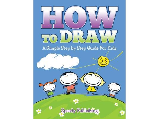 How To Draw: A Simple Step by Step Guide For Kids