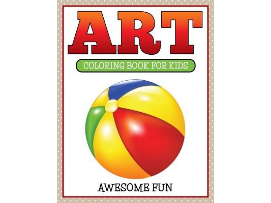 Art: Coloring Book For Kids- Awesome Fun