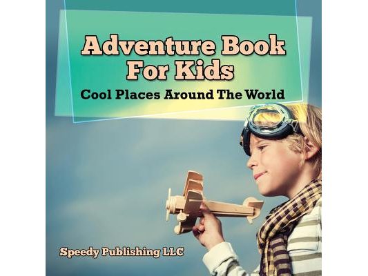 Adventure Book For Kids: Cool Places Around The World