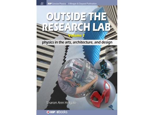 Outside the Research Lab, Volume 1: Physics in the Arts, Architecture and Design
