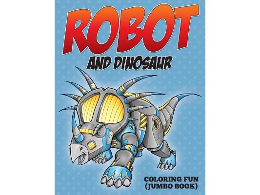 Robot and Dinosaur Coloring Fun (Jumbo Book)