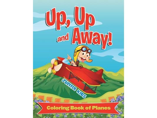 Up, Up and Away! (Coloring Book of Planes)
