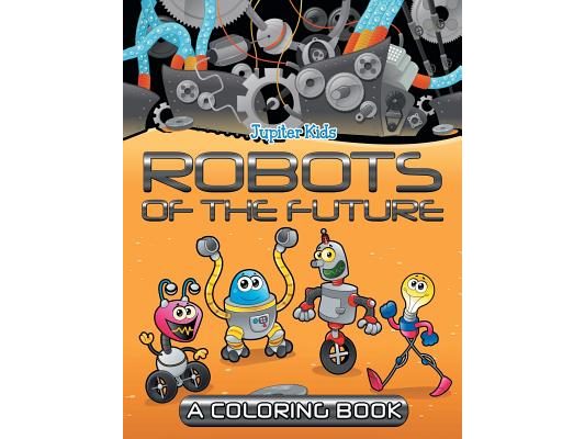 Robots of the Future (A Coloring Book)
