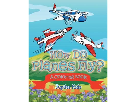 How Do Planes Fly? (A Coloring Book)