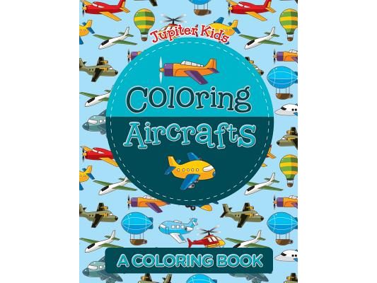 Coloring Aircrafts (A Coloring Book)