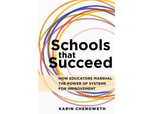 Schools That Succeed: How Educators Marshal the Power of Systems for Improvement