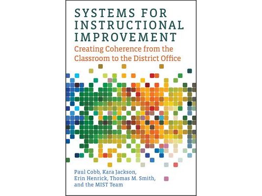 Systems for Instructional Improvement: Creating Coherence from the Classroom to the District Office