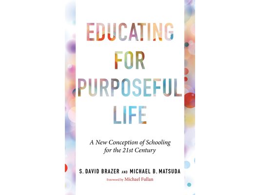 Educating for Purposeful Life: A New Conception of Schooling for the 21st Century