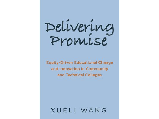 Delivering Promise: Equity-Driven Educational Change and Innovation in Community and Technical Colleges