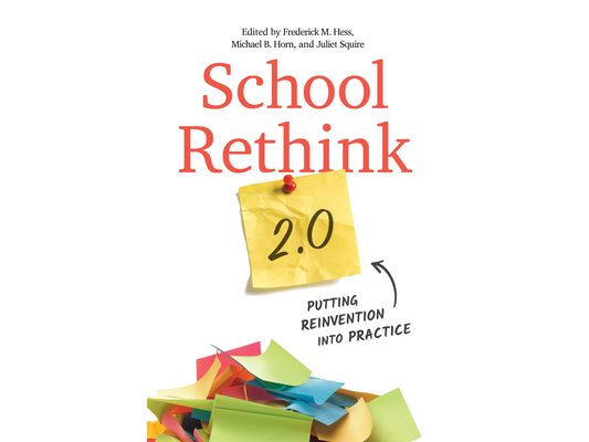 School Rethink 2.0: Putting Reinvention Into Practice