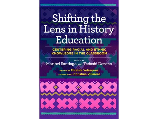 Shifting the Lens in History Education: Centering Racial and Ethnic Knowledge in the Classroom