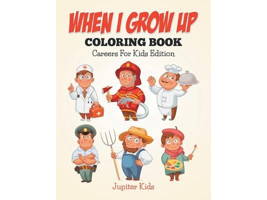 When I Grow Up Coloring Book: Careers For Kids Edition