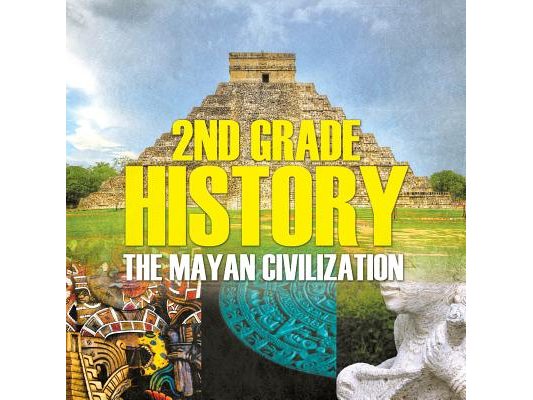 2nd Grade History The Mayan Civilization: The Mayan Civilization