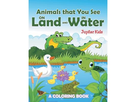 Animals that You See on Land and in Water (A Coloring Book)