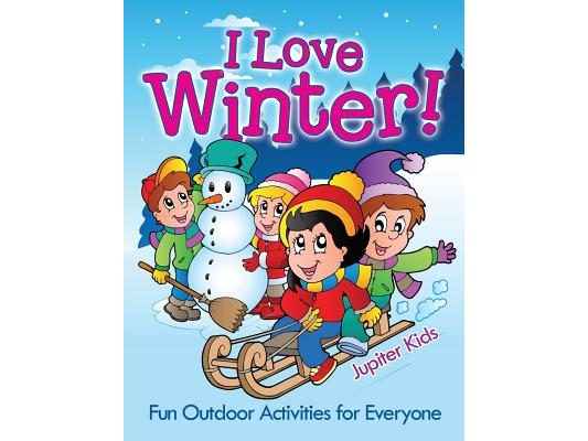 I Love Winter! - Fun Outdoor Activities for Everyone