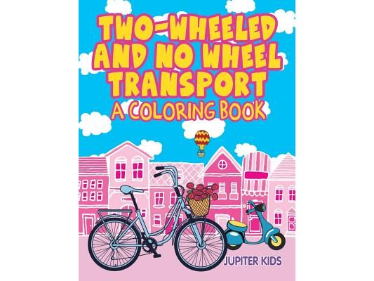 Two-Wheeled and No Wheel Transport (A Coloring Book)