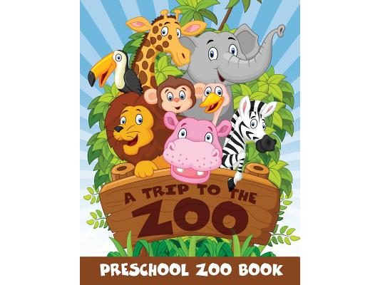 A Trip to the Zoo: Preschool Zoo Book