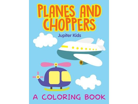 Planes and Choppers (A Coloring Book)