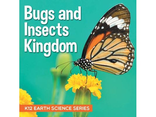 Bugs and Insects Kingdom K12 Earth Science Series: K12 Earth Science Series