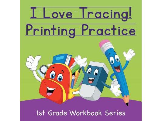 I Love Tracing! Printing Practice: 1st Grade Workbook Series