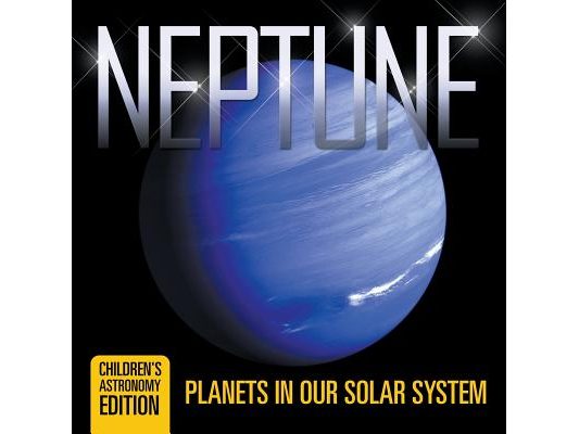 Neptune: Planets in Our Solar System Children's Astronomy Edition