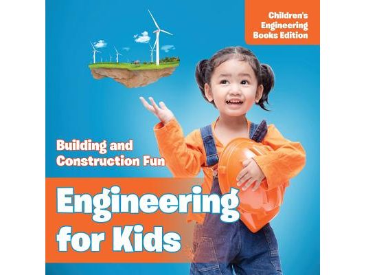 Engineering for Kids: Building and Construction Fun Children's Engineering Books