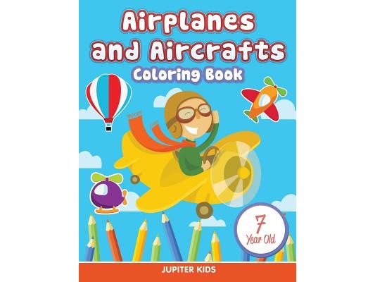 Airplanes and Aircrafts: Coloring Book 7 Year Old