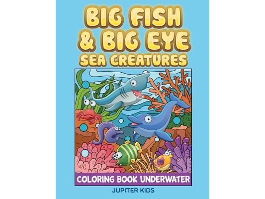 Big Fish & Big Eye Sea Creatures: Coloring Book Underwater