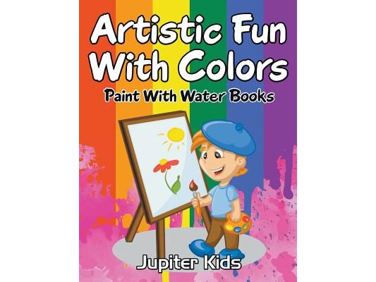 Artistic Fun With Colors: Paint With Water Books