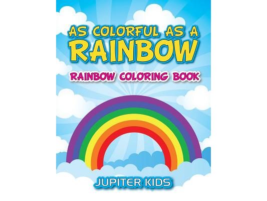 As Colorful As A Rainbow: Rainbow Coloring Book