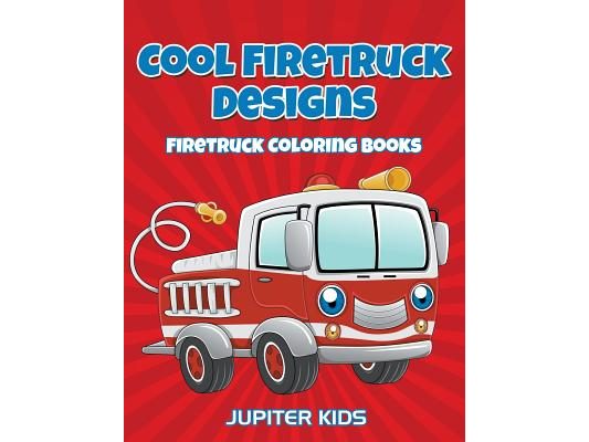 Cool Firetruck Designs: Firetruck Coloring Books