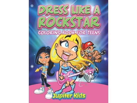 Dress Like A Rockstar: Coloring Book For Teens