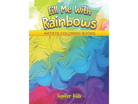 Fill Me With Rainbows: Artists Coloring Books