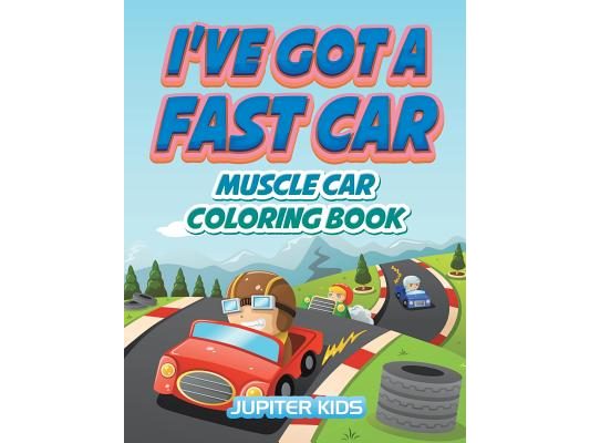 I've Got A Fast Car: Muscle Car Coloring Book